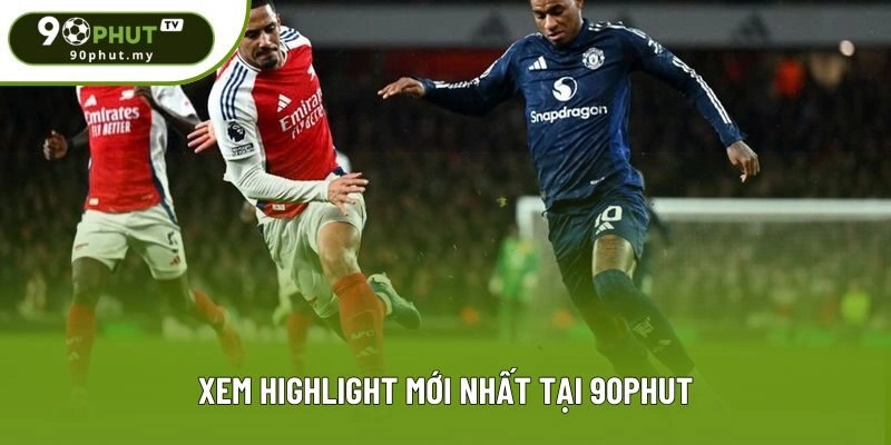 Xem highlight mới nhất tại 90phut