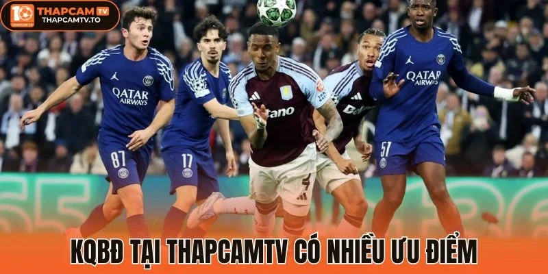 Kqbđ tại thapcamtv có nhiều ưu điểm