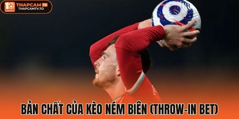 Bản chất của kèo ném biên (Throw-in bet)