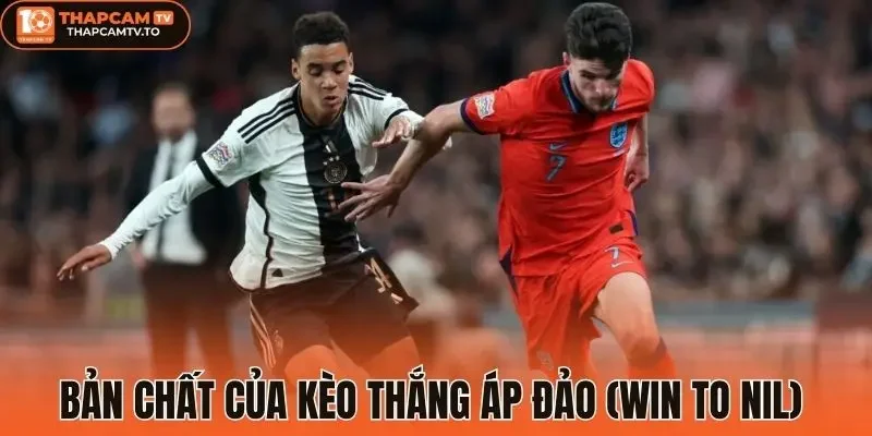 Bản chất của Kèo thắng áp đảo (Win to Nil) 