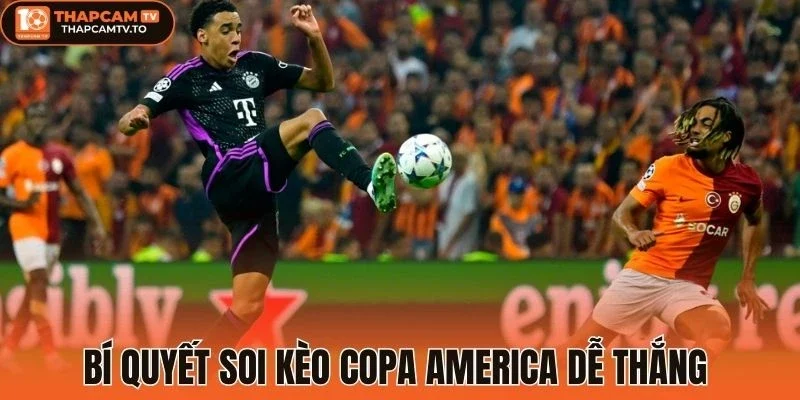 Bí quyết soi kèo Copa America dễ thắng nhất