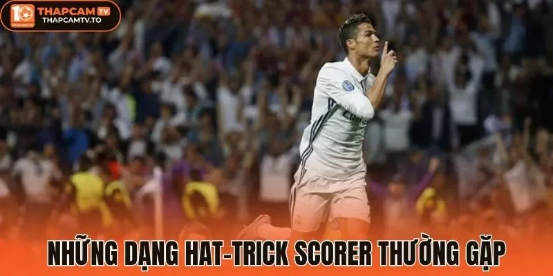 Các dạng Hat-trick Scorer thường gặp