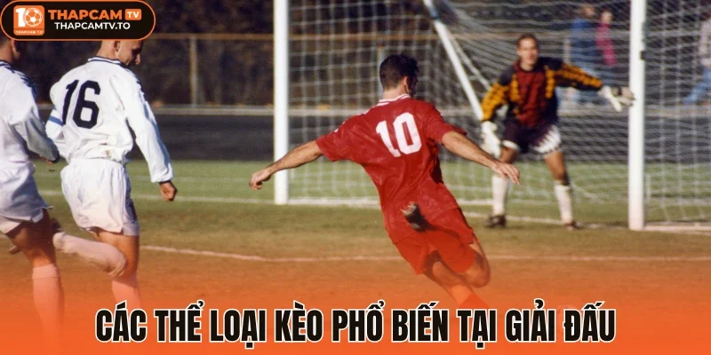Các thể loại kèo phổ biến tại giải đấu