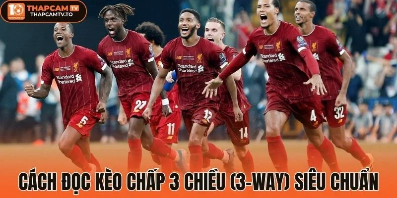 Cách đọc kèo chấp 3 chiều (3-Way) siêu chuẩn