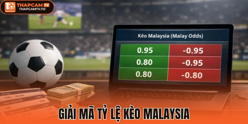 Giải mã tỷ lệ kèo Malaysia