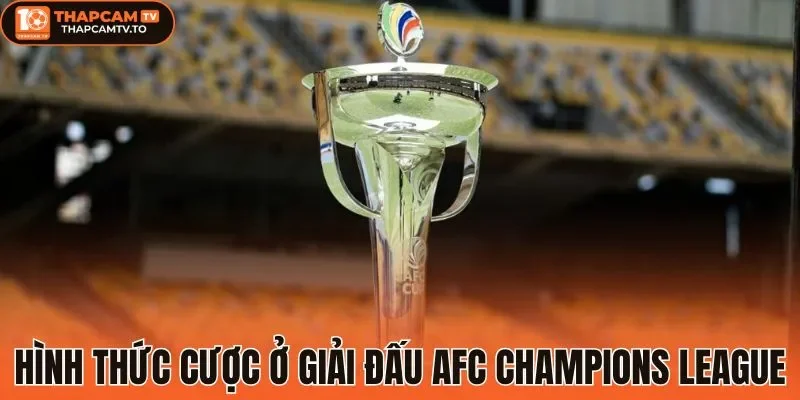 Hình thức cược ở giải đấu AFC Champions League