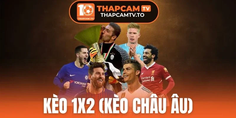 Kèo 1x2 (Kèo Châu Âu) - Cược Ngon Dễ Chốt Trên Sân Cỏ