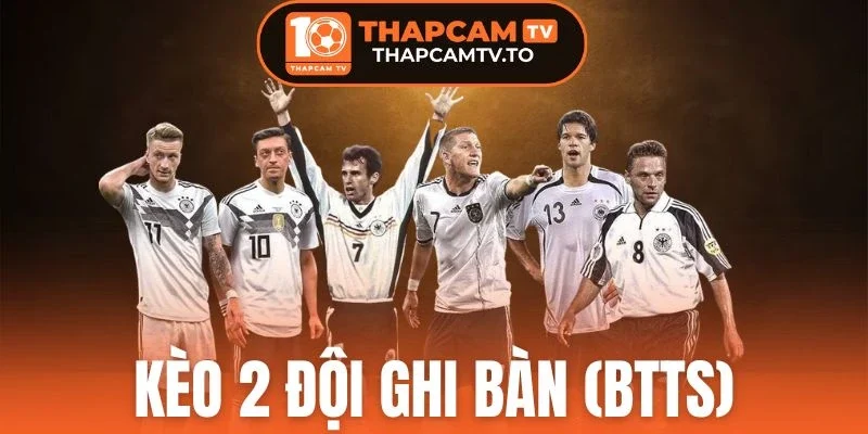 Kèo 2 Đội Ghi Bàn (BTTS) - Cập Nhật Thông Tin Từ A - Z