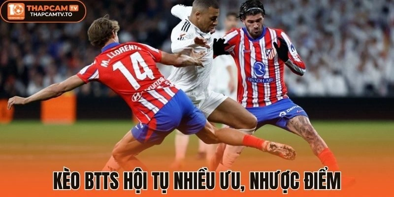 Kèo BTTS hội tụ nhiều ưu, nhược điểm