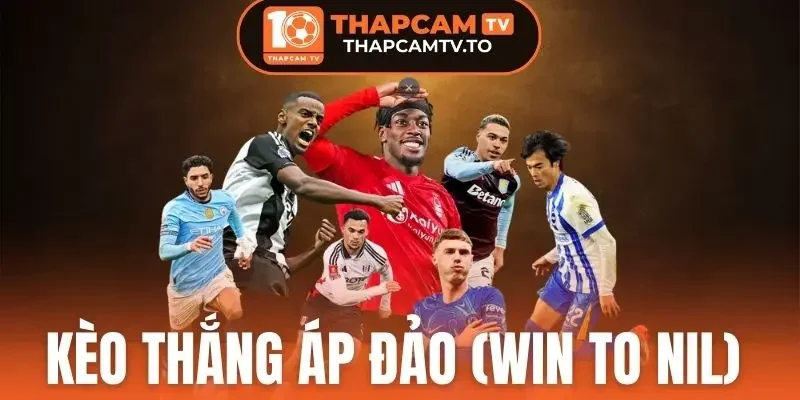Kèo Thắng Áp Đảo (Win to Nil) - Hình Thức Cược Hấp Dẫn, Thưởng Lớn