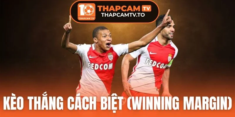 Kèo Thắng Cách Biệt (Winning Margin) - Tỷ Lệ Cực Hấp Dẫn