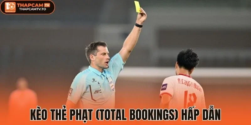 Kèo thẻ phạt (Total Bookings) hấp dẫn