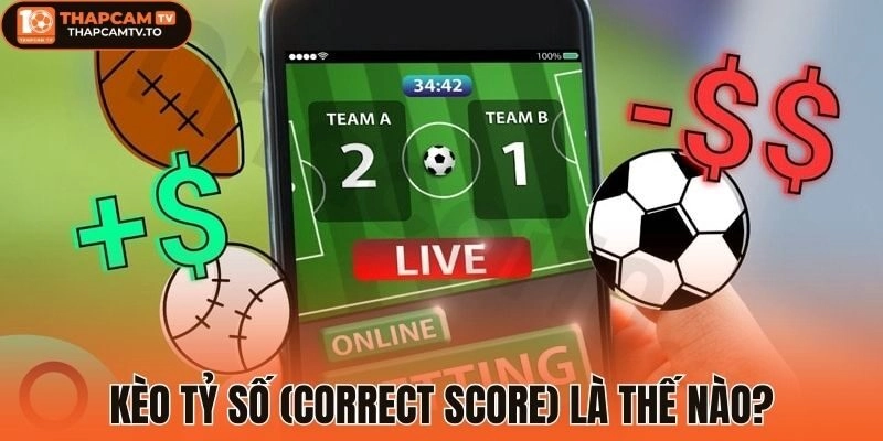 Kèo tỷ số (Correct Score) là thế nào?