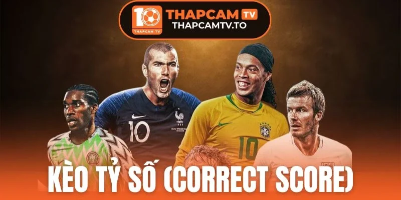 Kèo Tỷ Số (Correct Score) - Tổng Hợp Thông Tin Về Kèo Cược