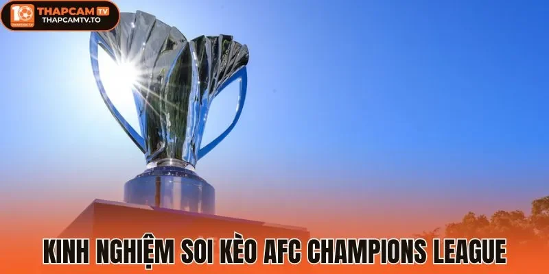 Kinh nghiệm soi kèo AFC Champions League 
