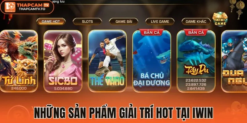 Những sản phẩm giải trí hot tại Iwin