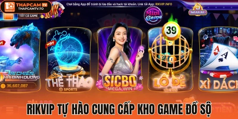Rikvip tự hào cung cấp kho game đồ sộ