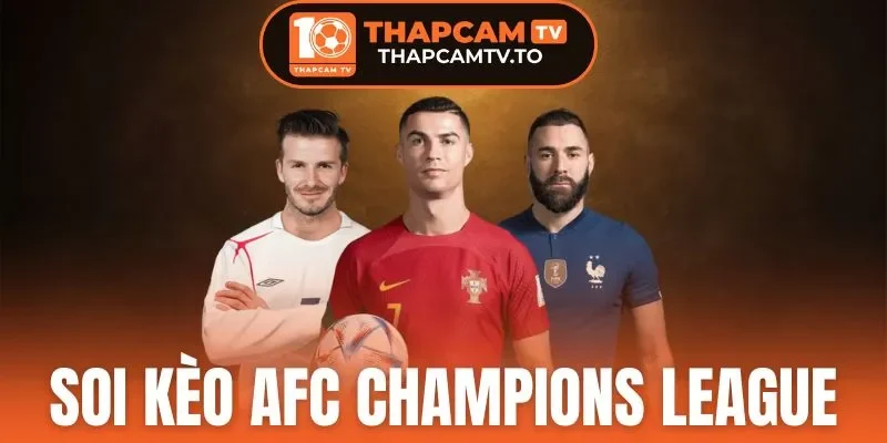Soi Kèo AFC Champions League - Top Các Thủ Thuật Năm 2026