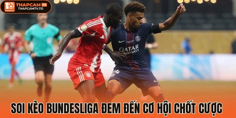 Soi kèo Bundesliga đem đến cơ hội chốt cược