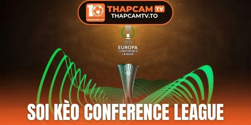 Soi Kèo Conference League - Dự Đoán Chuẩn, Đặt Cược An Toàn 
