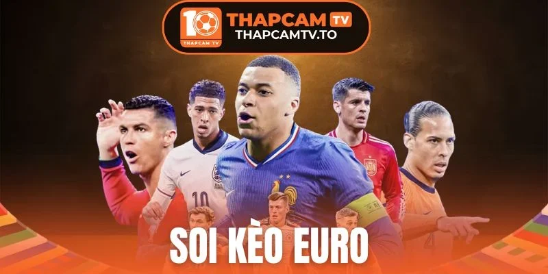 Soi Kèo Euro - Chọn Ngay Cược Thơm Cho Trận Đấu Châu Âu