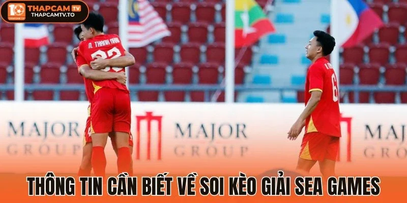 Thông tin cần biết về soi kèo giải SEA Games