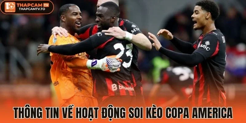 Thông tin về hoạt động soi kèo Copa America
