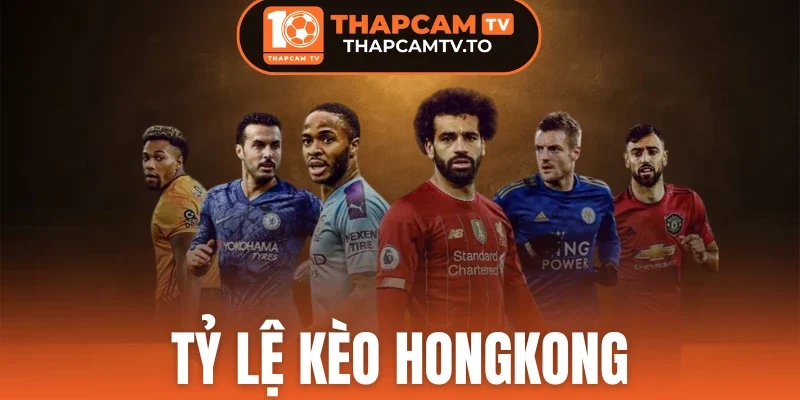 Tỷ Lệ Kèo Hongkong - Đọc Kèo Rõ Ràng, Nhận Định Chính Xác