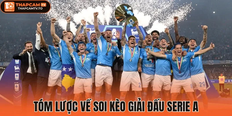 Tóm lược về soi kèo giải đấu Serie A