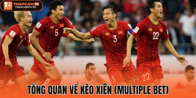 Tổng quan về kèo xiên (Multiple Bet)