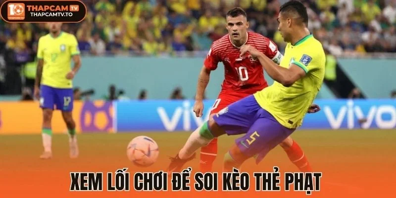 Xem lối chơi để soi kèo thẻ phạt 