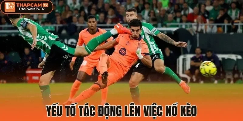 Yếu tố tác động lên việc nổ kèo