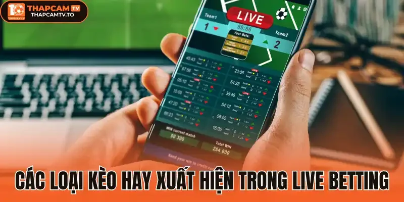 Các loại kèo hay xuất hiện trong live betting