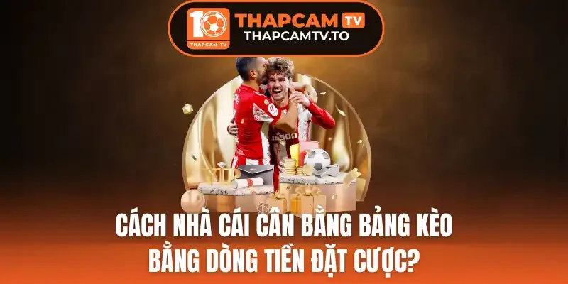 Những yếu tố chịu ảnh hưởng khi cân bằng bảng kèo