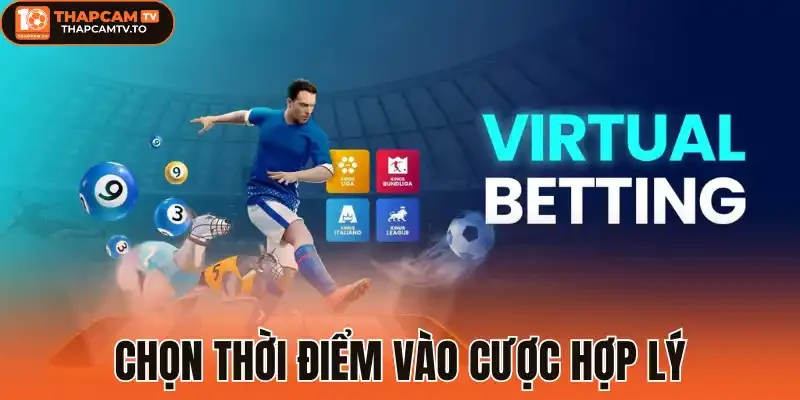 Chọn thời điểm vào cược hợp lý