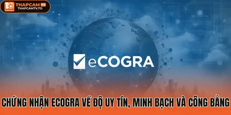 Chứng nhận eCOGRA về độ uy tín, minh bạch và công bằng