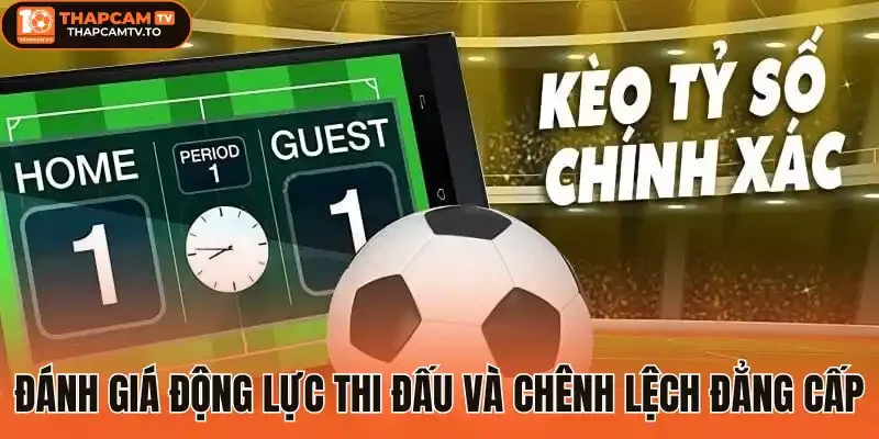 Đánh giá động lực thi đấu và chênh lệch đẳng cấp