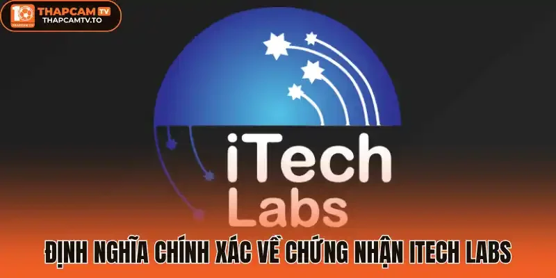 Định nghĩa chính xác về chứng nhận Itech Labs