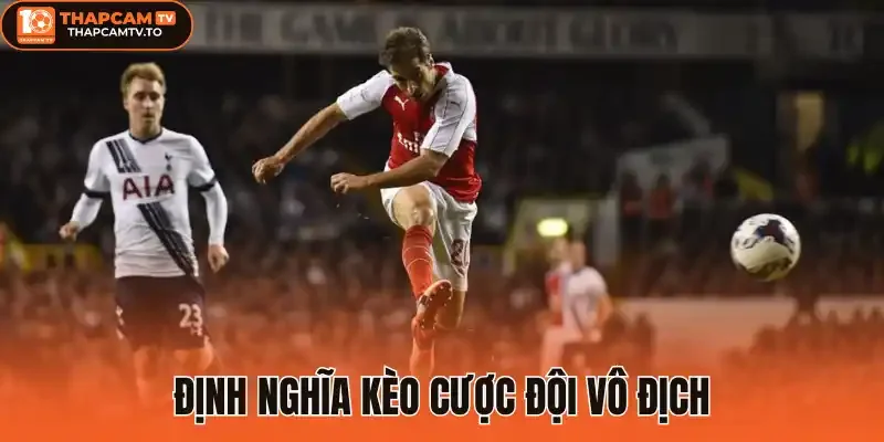 Định nghĩa kèo cược đội vô địch