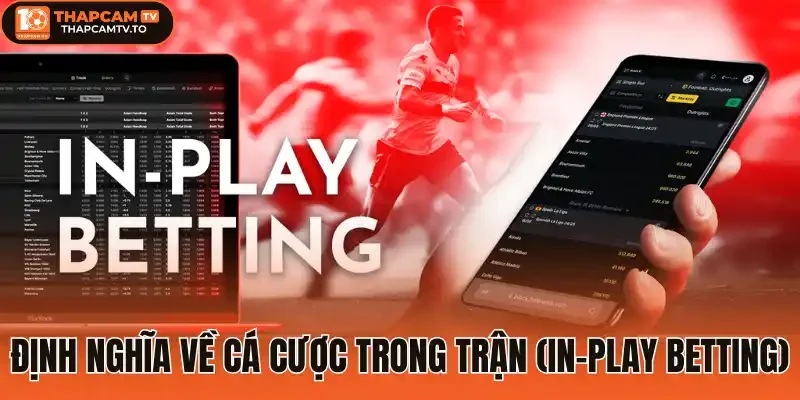 Định nghĩa về cá cược trong trận (in-play betting)