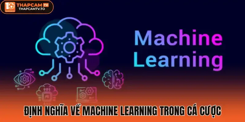 Định nghĩa về Machine learning trong cá cược