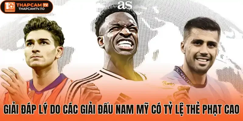 Giải đáp lý do các giải đấu Nam Mỹ có tỷ lệ thẻ phạt cao