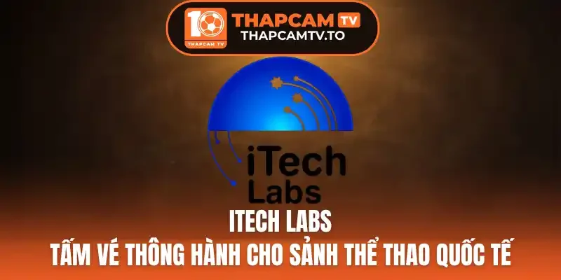 3 Lý do Itech Labs là tấm vé cho sảnh thể thao quốc tế