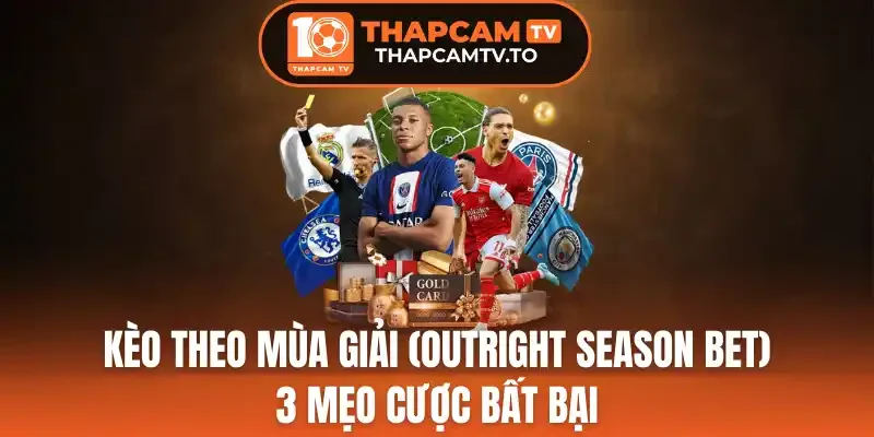 3 Chiến thuật vào Kèo theo mùa giải (Outright Season Bet)
