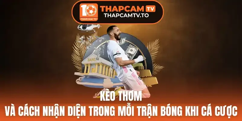 Các dạng kèo thơm trong cá cược bóng đá