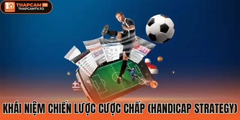 Khái niệm chiến lược cược chấp (Handicap strategy)