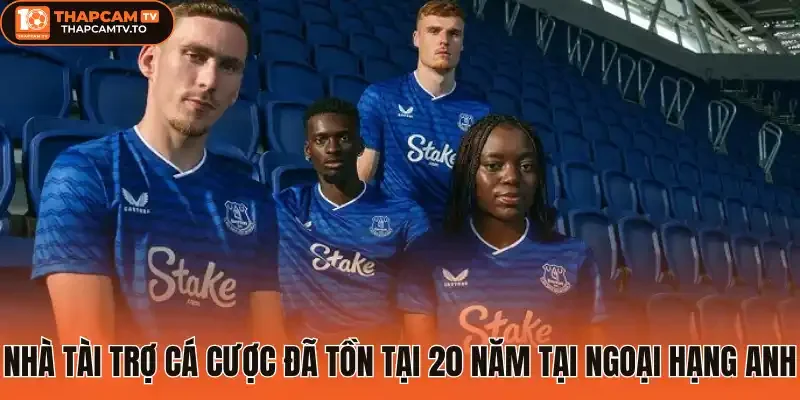 Nhà tài trợ cá cược đã tồn tại 20 năm tại Ngoại Hạng Anh
