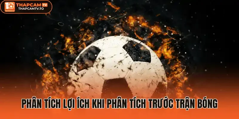 Phân tích lợi ích khi phân tích trước trận bóng