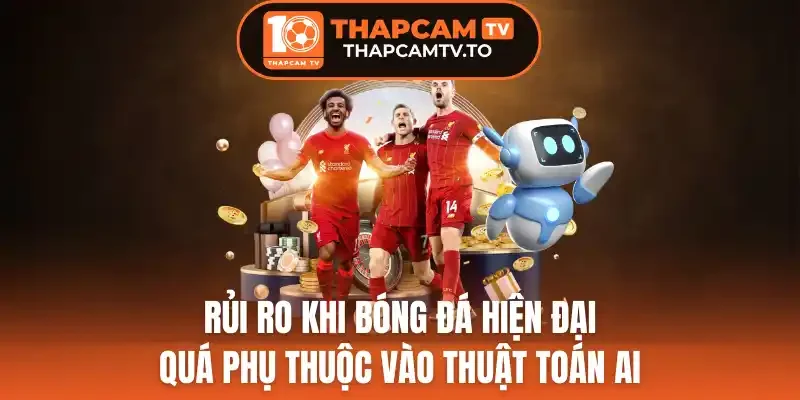 rui-ro-khi-bong-da-hien-dai-qua-phu-thuoc-vao-thuat-toan-ai