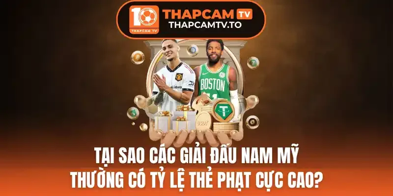 Tìm hiểu lý do các giải đấu Nam Mỹ có tỷ lệ thẻ phạt cao